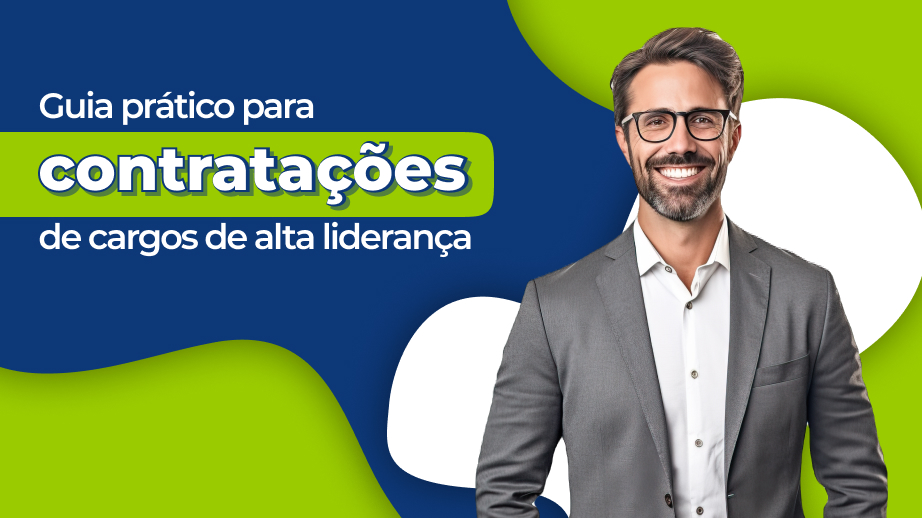 Dicas para fazer uma excelente contratação de alta liderança