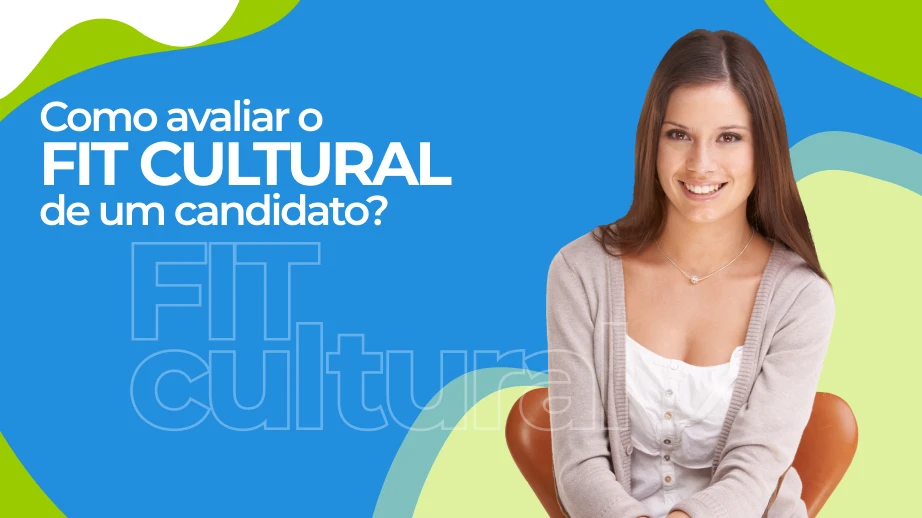 Como avaliar fit cultural do candidato durante o processo seletivo?