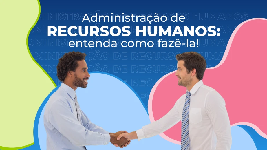 Administração de recursos humanos: o que é e qual sua importância? 