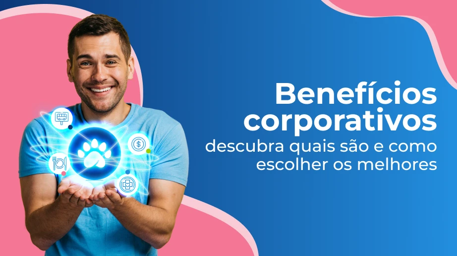 Benefícios corporativos: quais são e como selecionar os melhores?