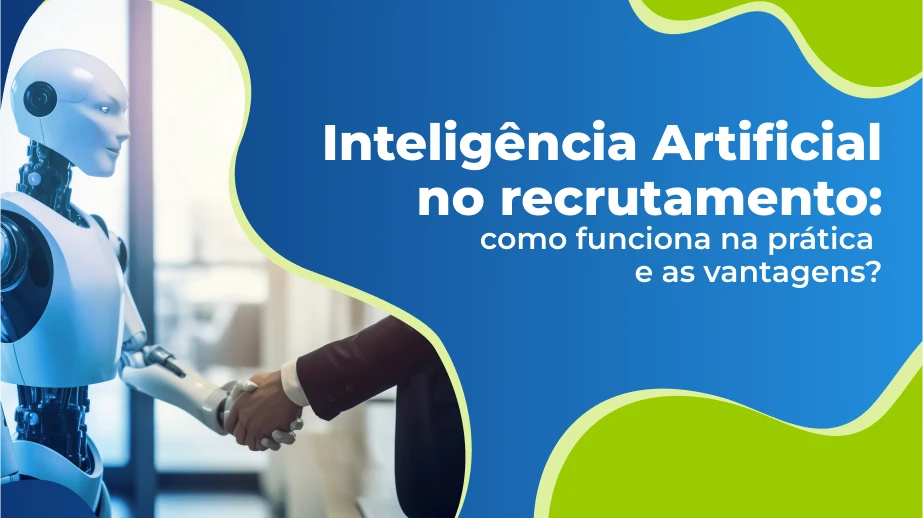 Inteligência Artificial no recrutamento: como funciona na prática e as vantagens?