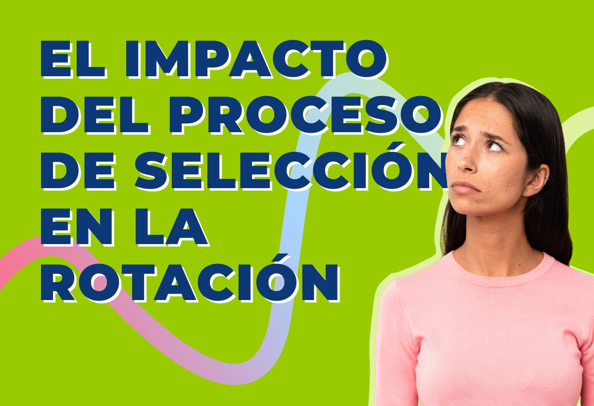 El impacto del proceso de selección en la rotación de personal